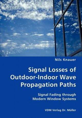 Carte Signal Losses of Outdoor-Indoor Wave Propagation Paths - Signal Fading through Modern Window Systems Nils Knauer