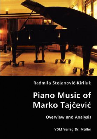 Carte Piano Music of Marko Tajcevic - Overview and Analysis Radmila Stojanovic-Kiriluk