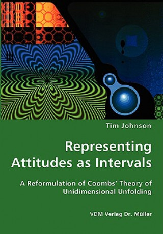 Kniha Representing Attitudes as Intervals - A Reformulation of Coombs' Theory of Unidimensional Unfolding Tim Johnson