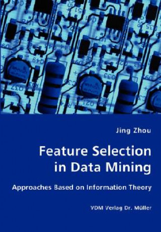 Könyv Feature Selection in Data Mining - Approaches Based on Information Theory Zhou