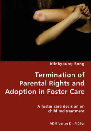 Carte Termination of Parental Rights and Adoption in Foster Care - A foster care decision on child maltreatment Minkyoung Song