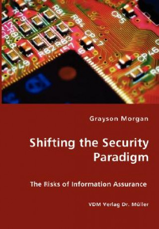 Kniha Shifting the Security Paradigm - The Risks of Information Assurance Grayson Morgan