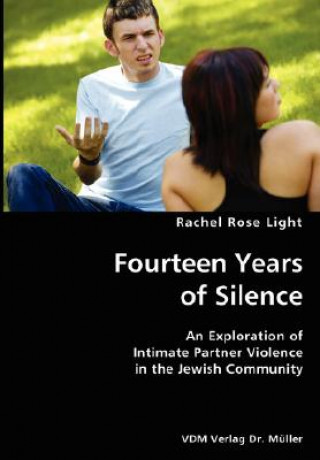 Könyv Fourteen Years of Silence- An Exploration of Intimate Partner Violence in the Jewish Community Rachel Rose Light
