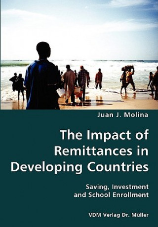 Knjiga Impact of Remittances in Developing Countries- Saving, Investment and School Enrollment Juan J Molina