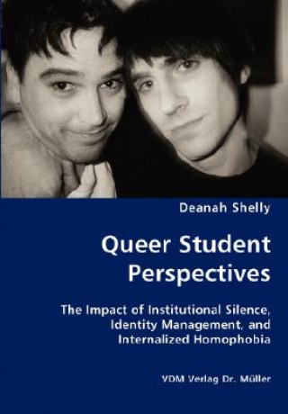 Libro Queer Student Perspectives - The Impact of Institutional Silence, Identity Management, and Internalized Homophobia Deanah Shelly