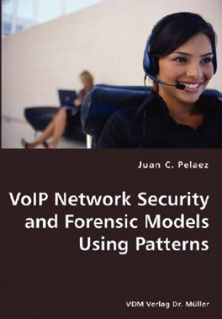 Könyv VoIP Network Security and Forensic Models Using Patterns Juan C Pelaez