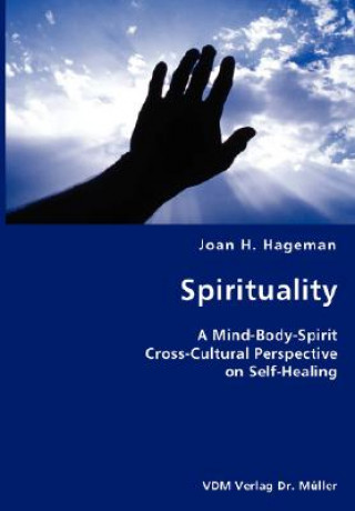 Libro Spirituality- A Mind-Body-Spirit Cross-Cultural Perspective on Self-Healing Joan H Hageman