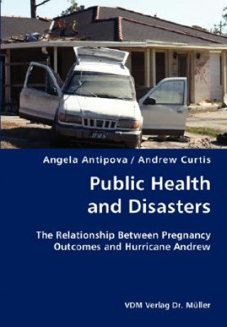 Kniha Public Health and Disasters- The Relationship Between Pregnancy Outcomes and Hurricane Andrew Andrew Curtis