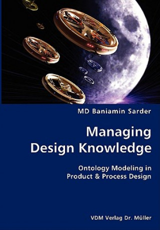 Könyv Managing Design Knowledge- Ontology Modeling in Product & Process Design MD Baniamin Sarder