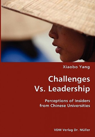 Knjiga Challenges Vs. Leadership- Perceptions of Insiders from Chinese Universities Xiaobo Yang