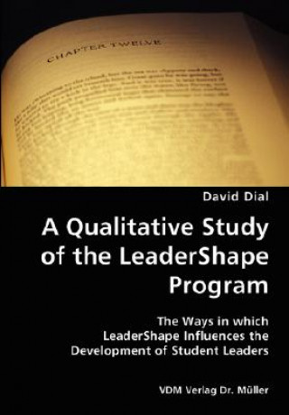 Книга Qualitative Study of the LeaderShape Program- The Ways in which LeaderShape Influences the Development of Student Leaders David Dial