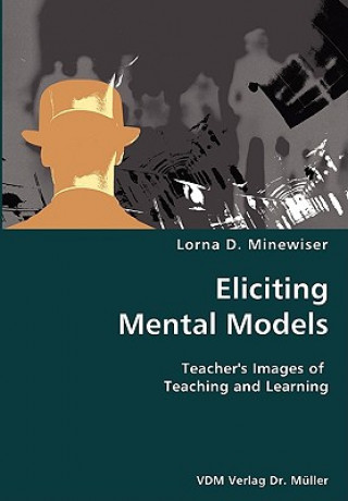 Book Eliciting Mental Models- Teacher's Images of Teaching and Learning Lorna D Minewiser