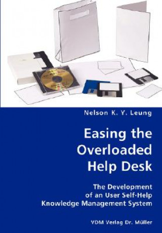 Книга Easing the Overloaded Help Desk- The Development of an User Self-Help Knowledge Management System Nelson K y Leung