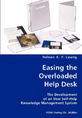 Kniha Easing the Overloaded Help Desk- The Development of an User Self-Help Knowledge Management System Nelson K y Leung