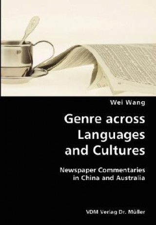 Книга Genre across Languages and Cultures- Newspaper Commentaries in China and Australia Wei Wang