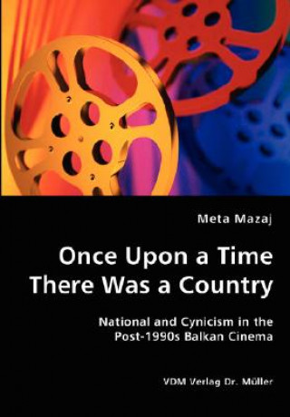 Buch Once Upon a Time There Was a Country - National and Cynicism in the Post-1990s Balkan Cinema Meta Mazaj