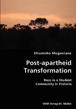 Könyv Post-apartheid Transformation- Race in a Student Community in Pretoria Khumisho Moguerane