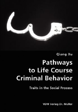 Kniha Pathways to Life Course Criminal Behavior- Traits in the Social Process Xu