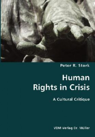 Kniha Human Rights in Crisis- A Cultural Critique Peter R Stork