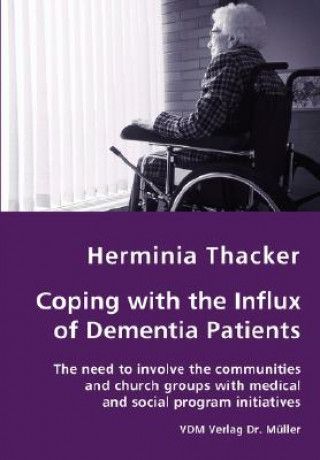 Książka Coping with the Influx of Dementia Patients - The need to involve the communities and church groups with medical and social program initiatives Herminia Thacker