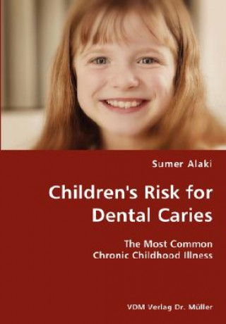 Könyv Children's Risk for Dental Caries- The Most Common Chronic Childhood Illness Sumer Alaki