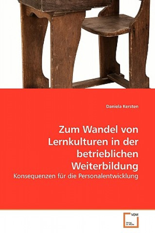 Kniha Zum Wandel von Lernkulturen in der betrieblichen Weiterbildung Daniela Kersten