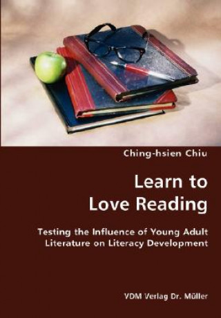 Kniha Learn to Love Reading- Testing the Influence of Young Adult Literature on Literacy Development Ching-Hsien Chiu