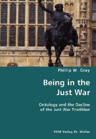 Книга Being in the Just War Phillip W Gray