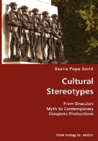 Könyv Cultural Stereotypes- From Dracula's Myth to Contemporary Diasporic Productions Ileana Popa Baird