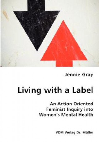 Könyv Living with a Label - An Action Oriented Feminist Inquiry into Women's Mental Health Jennie Gray