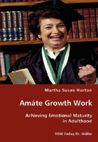 Buch Amate Growth Work - Achieving Emotional Maturity in Adulthood Martha Susan Horton