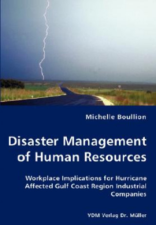 Livre Disaster Management of Human Resources - Workplace Implications for Hurricane Affected Gulf Coast Region Industrial Companies Michelle Boullion