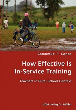 Carte How Effective Is In-Service Training- Teachers in Rural School Context Zamumuzi P Conco