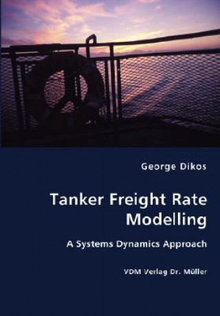 Kniha Tanker Freight Rate Modelling George Dikos