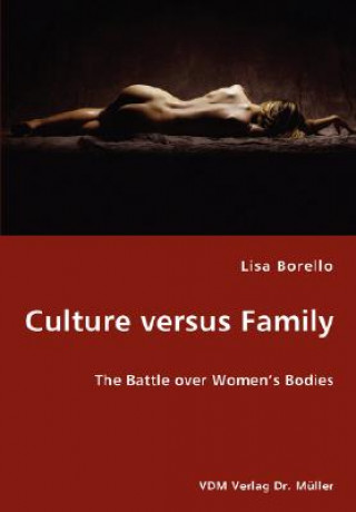 Carte Culture versus Family - The Battle over Women's Bodies Lisa Borello