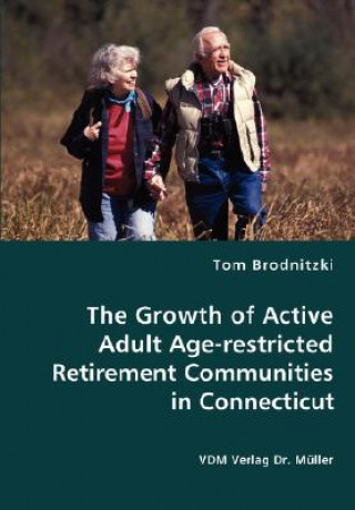 Książka Growth of Active Adult Age-restricted Retirement Communities in Connecticut Tom Brodnitzki