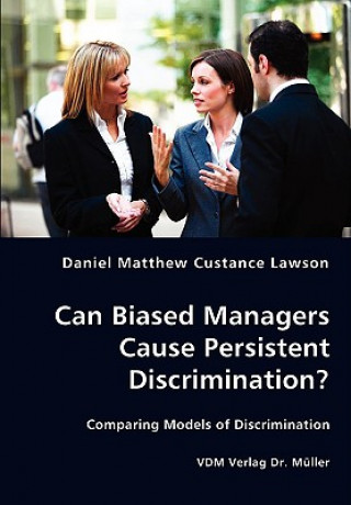 Carte Can Biased Managers Cause Persistent Discrimination? Daniel Matthew Custance Lawson