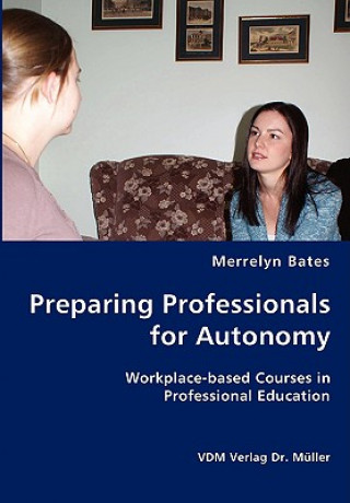 Könyv Preparing Professionals for Autonomy Merrelyn Bates