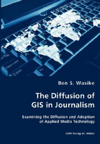 Carte Diffusion of GIS in Journalism Ben S Wasike