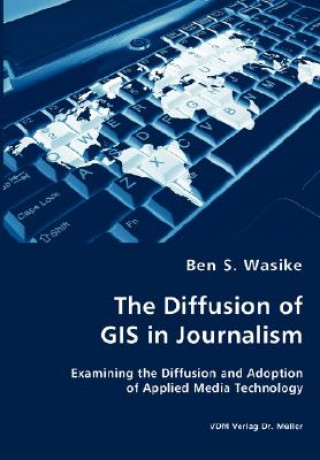 Książka Diffusion of GIS in Journalism Ben S Wasike