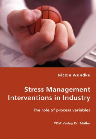 Książka Stress Management Interventions in Industry - The role of process variables Nicole Wundke