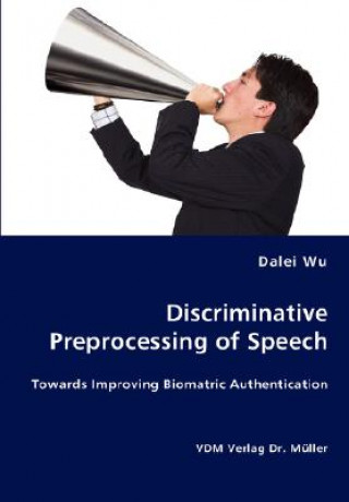 Könyv Discriminative Preprocessing of Speech Dalei Wu