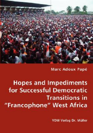 Kniha Hopes and Impediments for Successful Democratic Transitions in Francophone West Africa Marc Adoux Pap