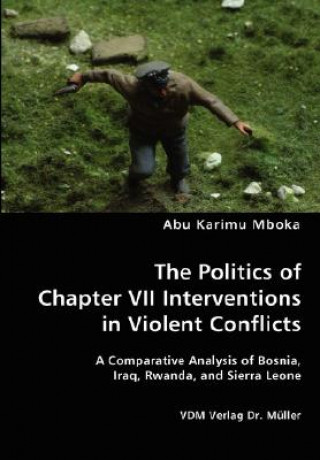 Knjiga Politics of Chapter VII Interventions in Violent Conflicts Abu Karimu Mboka