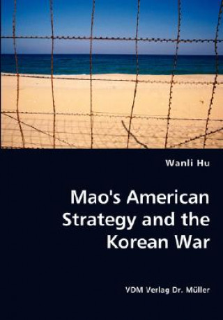 Carte Mao's American Strategy and the Korean War Wanli Hu