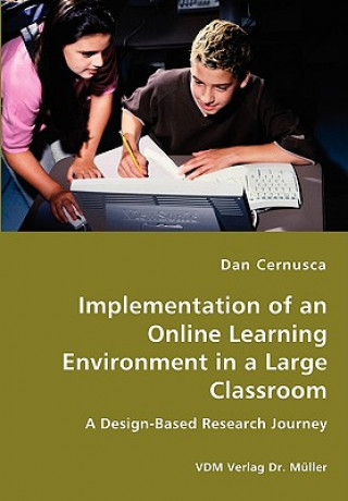 Könyv Implementation of an Online Learning Environment in a Large Classroom Dan Cernusca