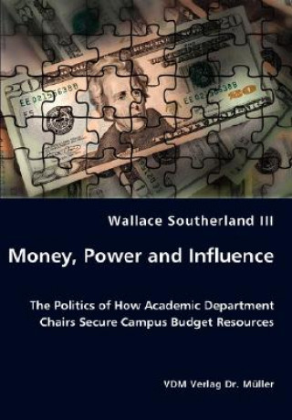 Carte Money, Power and Influence - The Politics of How Academic Department Chairs Secure Campus Budget Resources Southerland