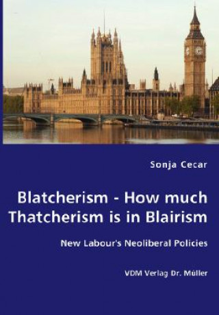 Книга Blatcherism - How much Thatcherism is in Blairism Sonja Cecar