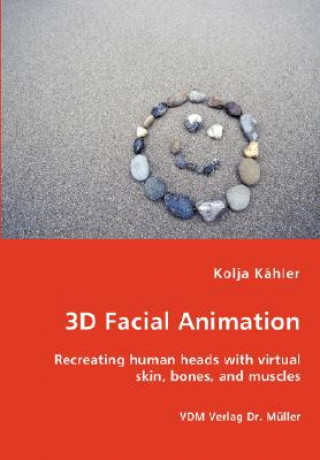 Könyv 3D Facial Animation- Recreating human heads with virtual skin, bones, and muscles Kolja Khler