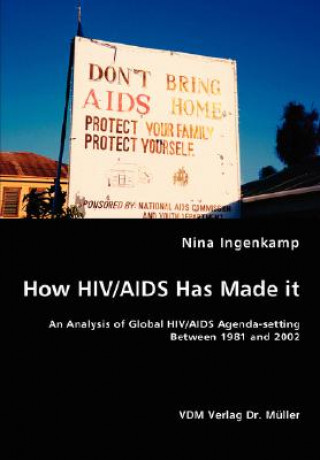 Könyv How HIV/AIDS Has Made it - An Analysis of Global HIV/AIDS Agenda-setting Between 1981 and 2002 Nina Ingenkamp